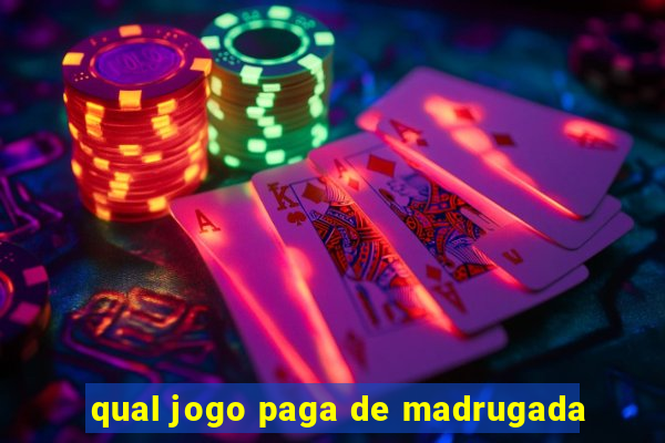 qual jogo paga de madrugada